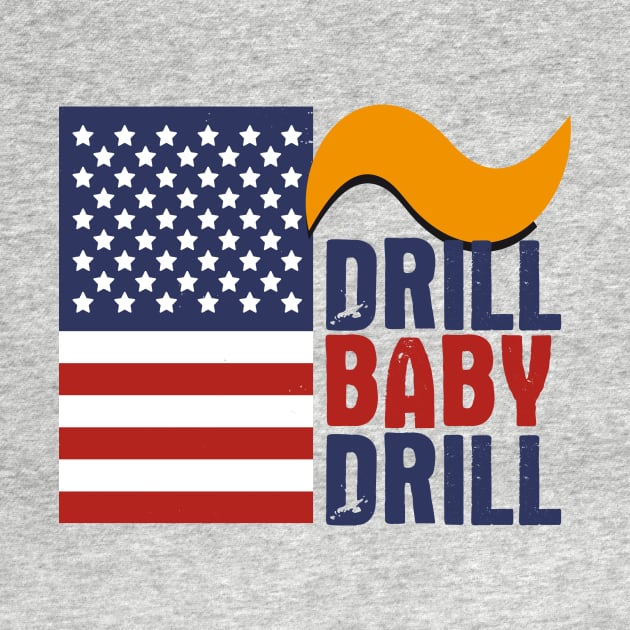 Drill Baby Drill Donald Trump Quote by Ina